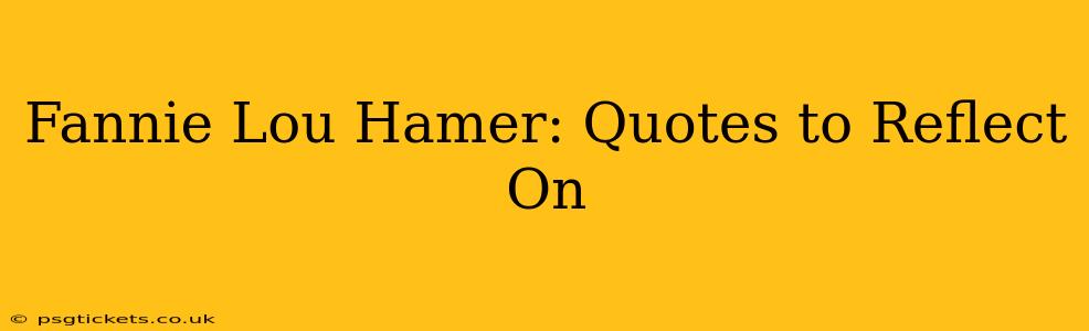 Fannie Lou Hamer: Quotes to Reflect On