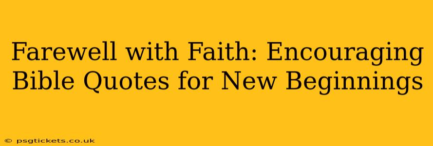 Farewell with Faith: Encouraging Bible Quotes for New Beginnings
