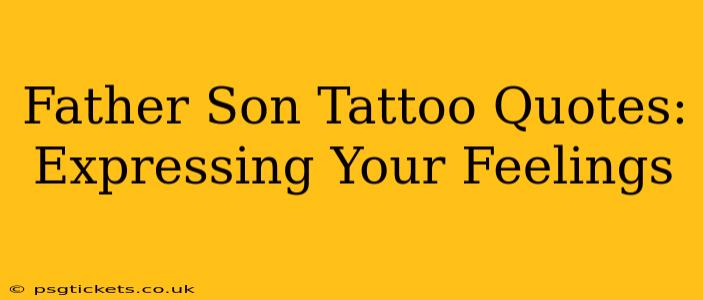 Father Son Tattoo Quotes: Expressing Your Feelings