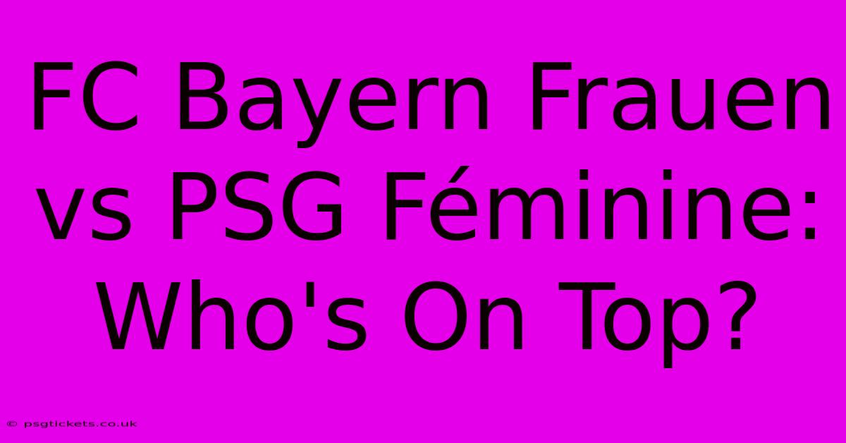 FC Bayern Frauen Vs PSG Féminine: Who's On Top?