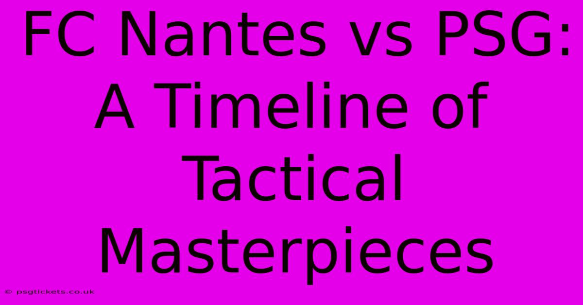 FC Nantes Vs PSG: A Timeline Of Tactical Masterpieces