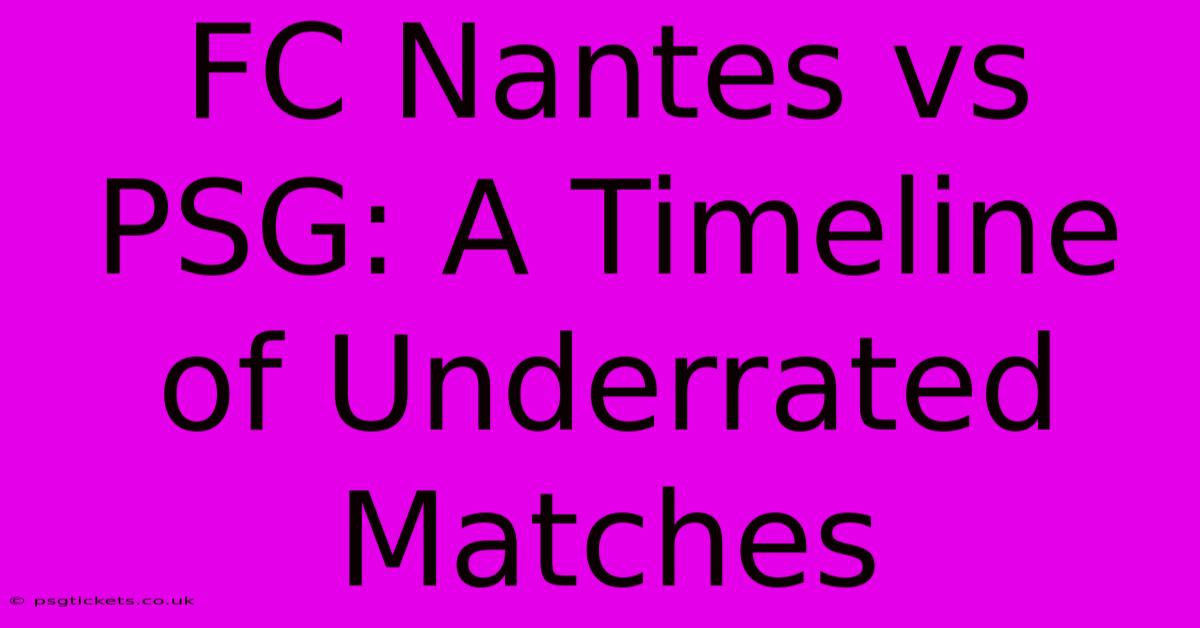 FC Nantes Vs PSG: A Timeline Of Underrated Matches