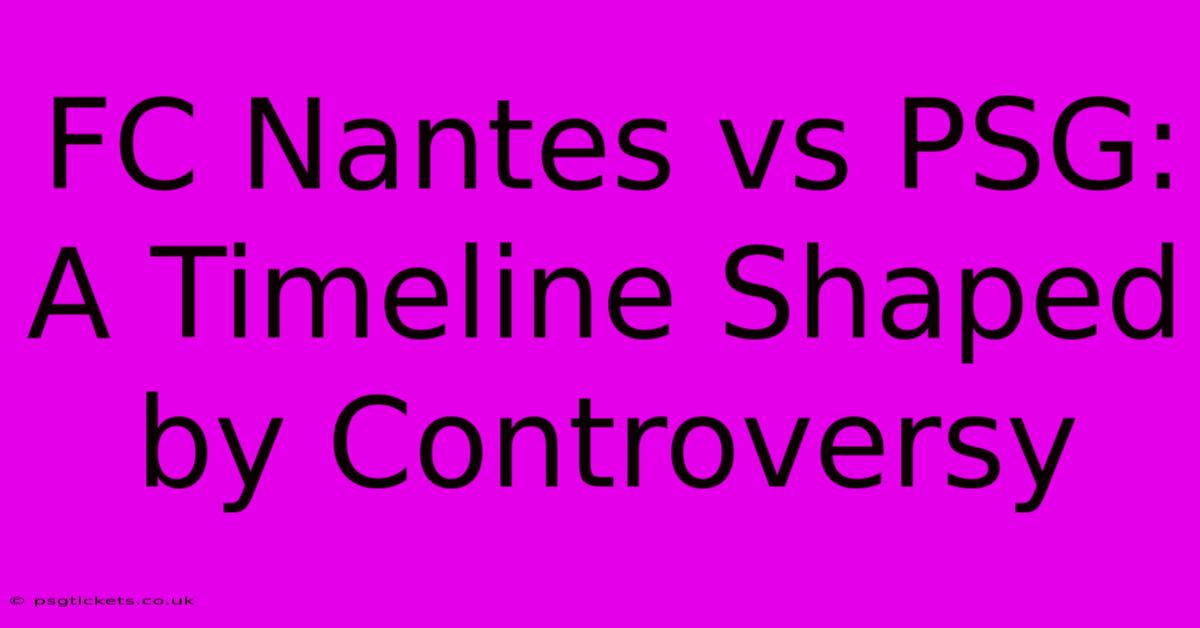 FC Nantes Vs PSG: A Timeline Shaped By Controversy