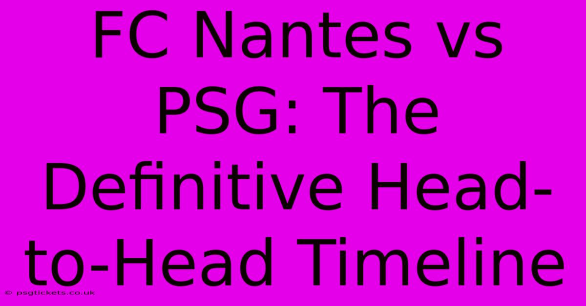 FC Nantes Vs PSG: The Definitive Head-to-Head Timeline