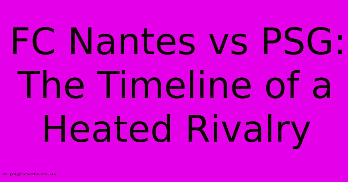 FC Nantes Vs PSG:  The Timeline Of A Heated Rivalry