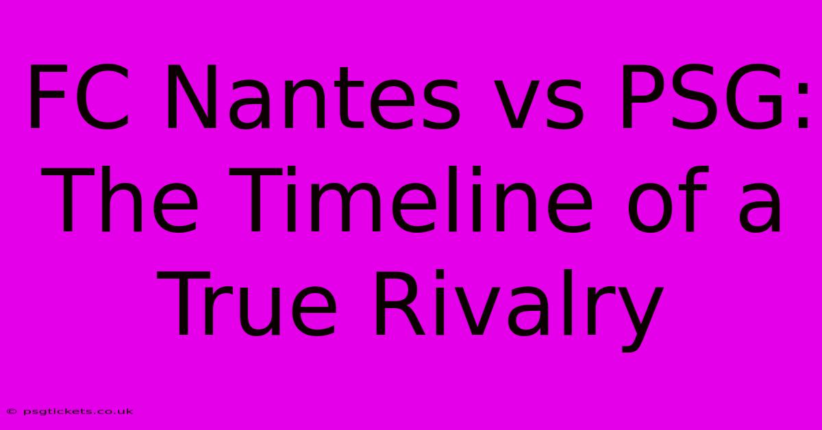 FC Nantes Vs PSG: The Timeline Of A True Rivalry