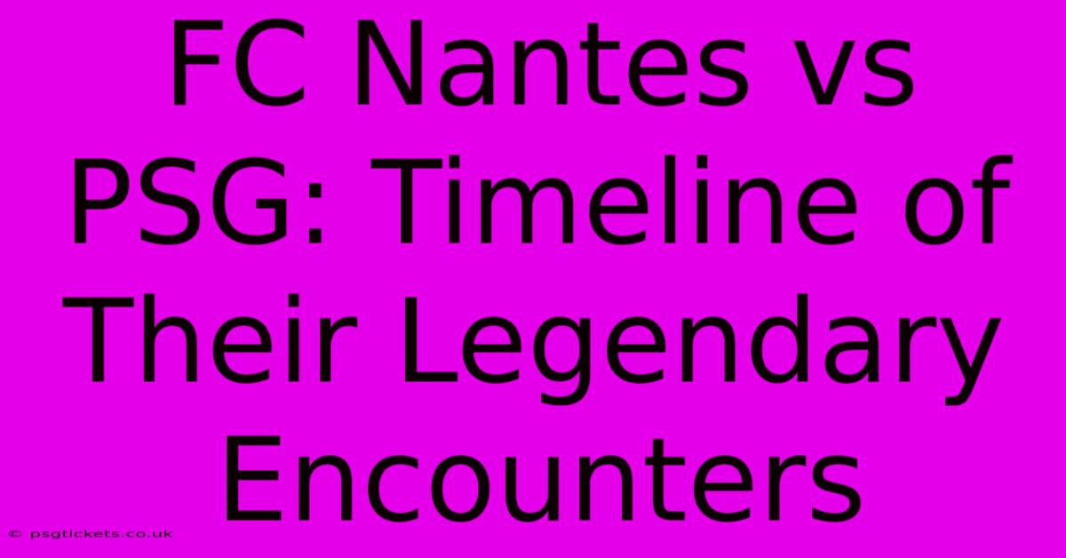 FC Nantes Vs PSG: Timeline Of Their Legendary Encounters