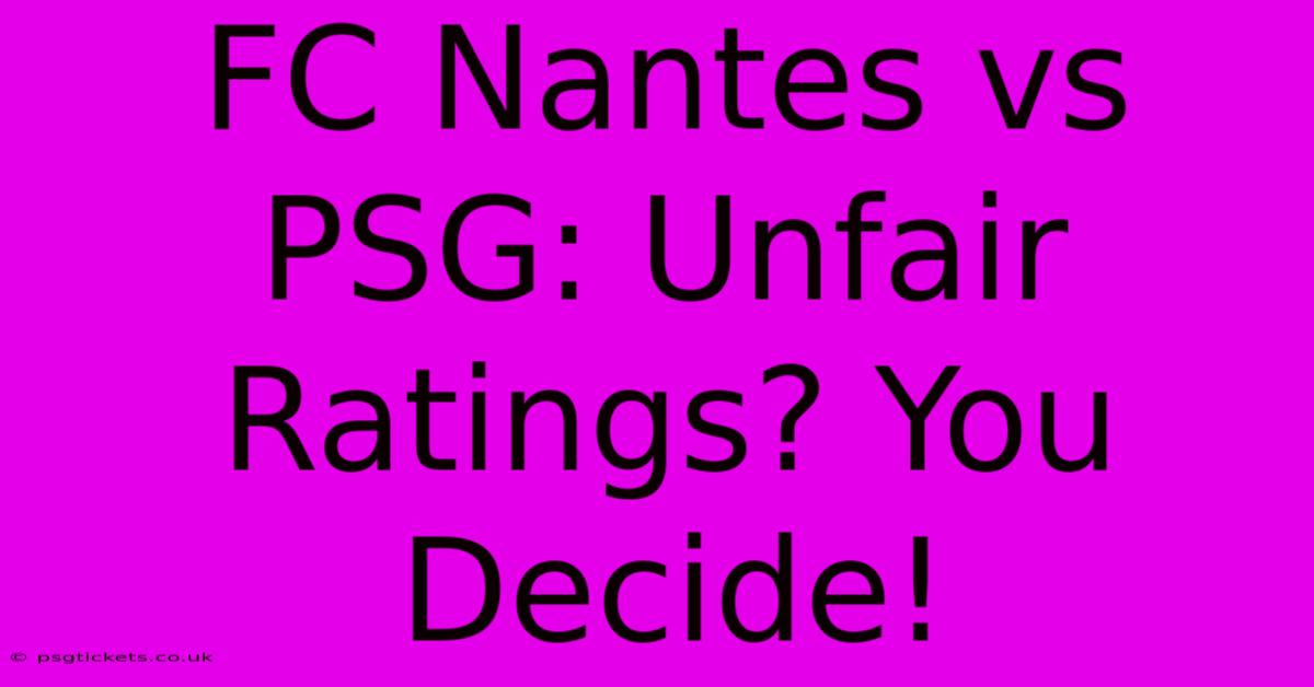 FC Nantes Vs PSG: Unfair Ratings? You Decide!