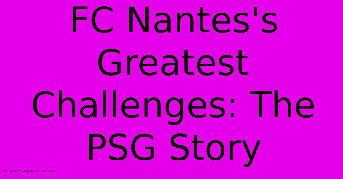 FC Nantes's Greatest Challenges: The PSG Story