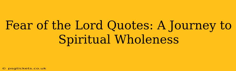 Fear of the Lord Quotes: A Journey to Spiritual Wholeness