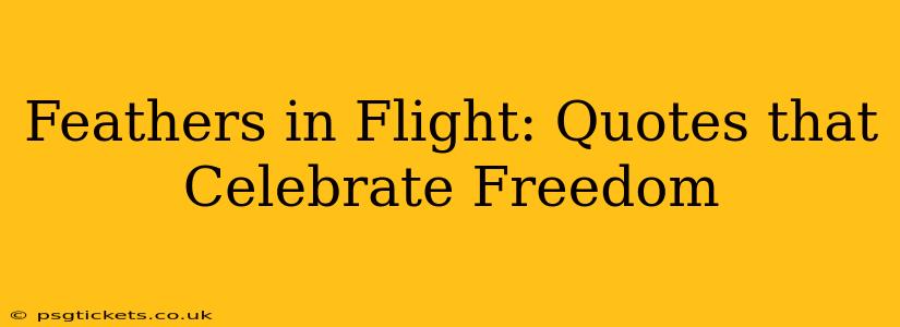 Feathers in Flight: Quotes that Celebrate Freedom