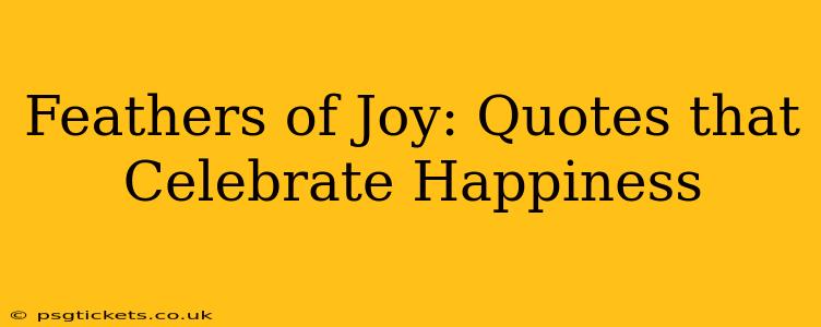 Feathers of Joy: Quotes that Celebrate Happiness