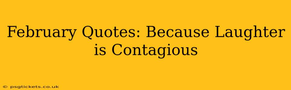 February Quotes: Because Laughter is Contagious