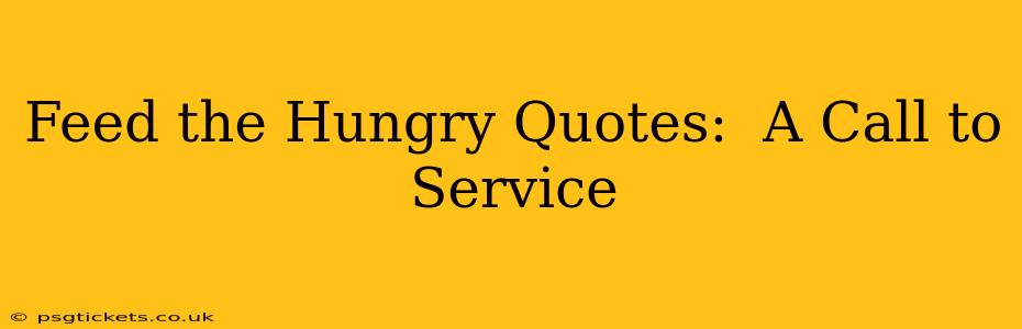 Feed the Hungry Quotes:  A Call to Service
