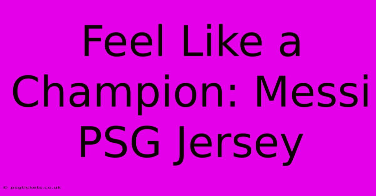 Feel Like A Champion: Messi PSG Jersey