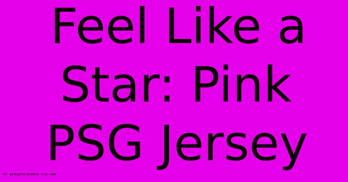 Feel Like A Star: Pink PSG Jersey