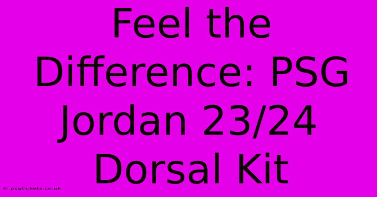 Feel The Difference: PSG Jordan 23/24 Dorsal Kit