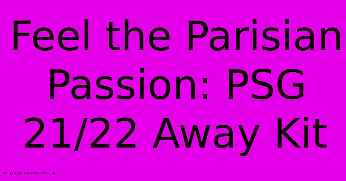 Feel The Parisian Passion: PSG 21/22 Away Kit