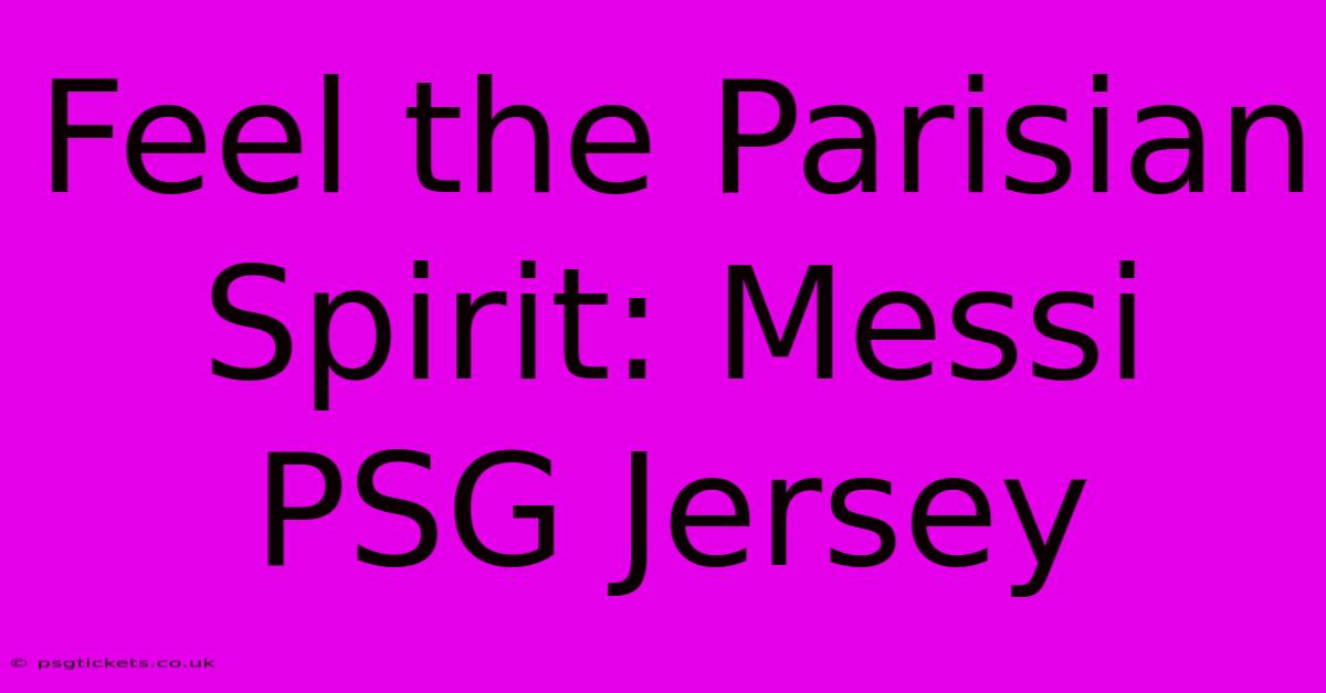 Feel The Parisian Spirit: Messi PSG Jersey