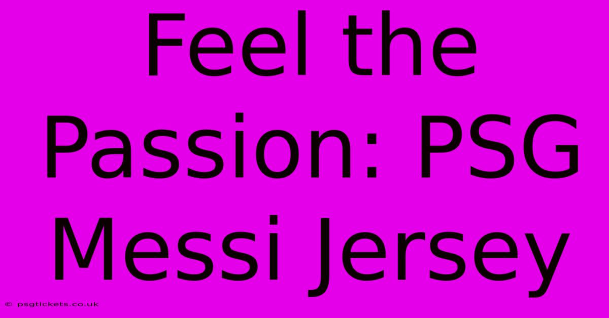 Feel The Passion: PSG Messi Jersey