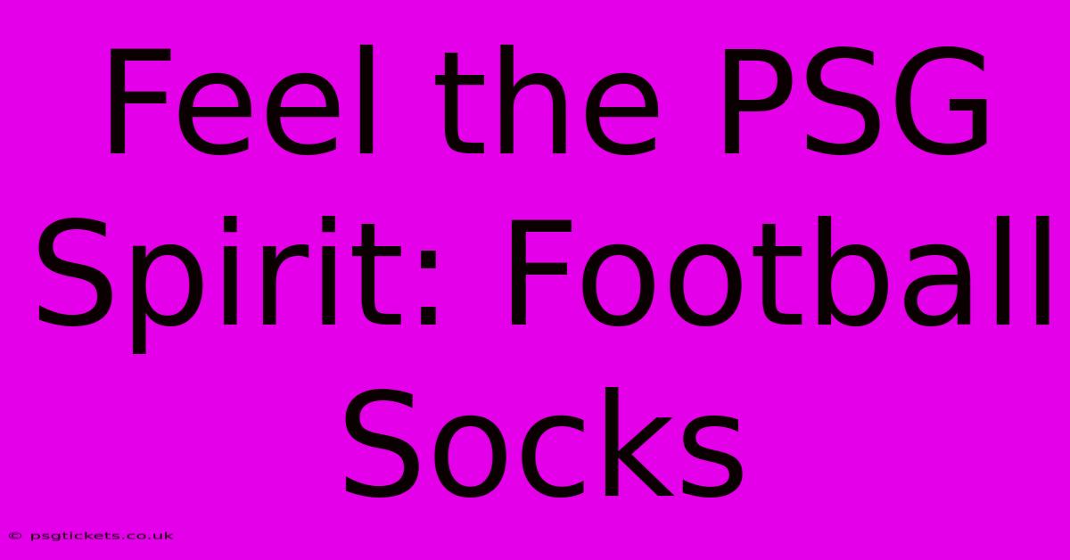 Feel The PSG Spirit: Football Socks