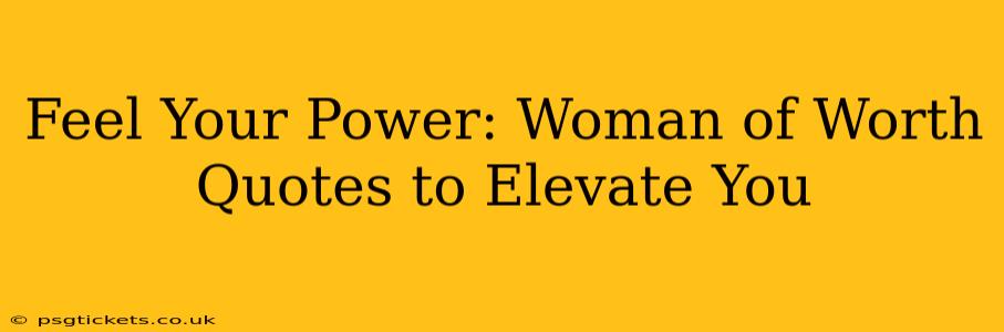 Feel Your Power: Woman of Worth Quotes to Elevate You