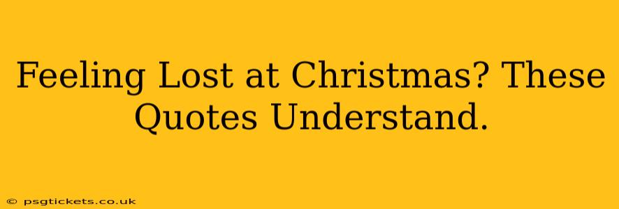 Feeling Lost at Christmas? These Quotes Understand.