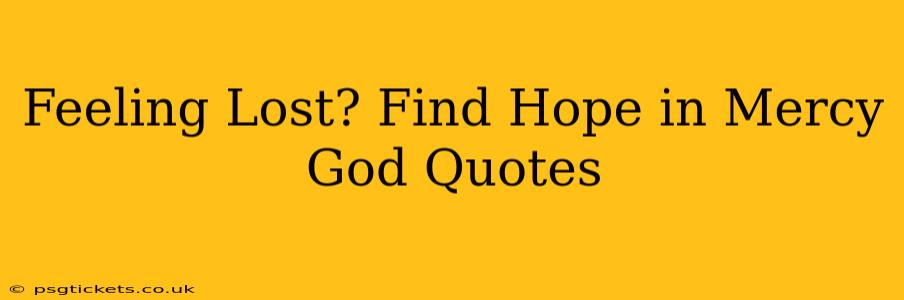 Feeling Lost? Find Hope in Mercy God Quotes