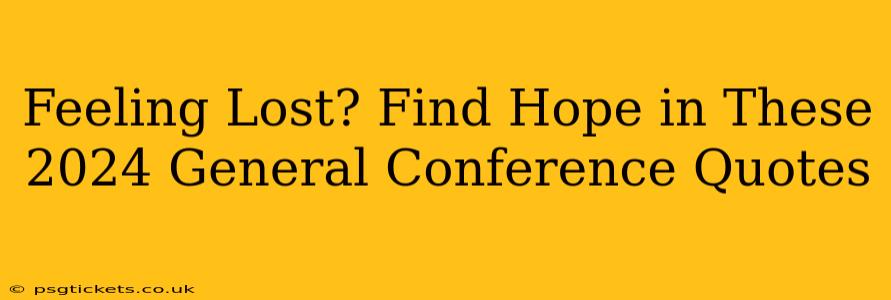 Feeling Lost? Find Hope in These 2024 General Conference Quotes