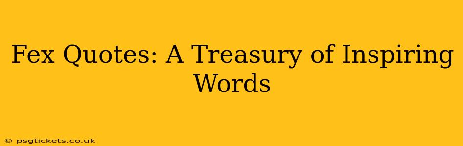 Fex Quotes: A Treasury of Inspiring Words