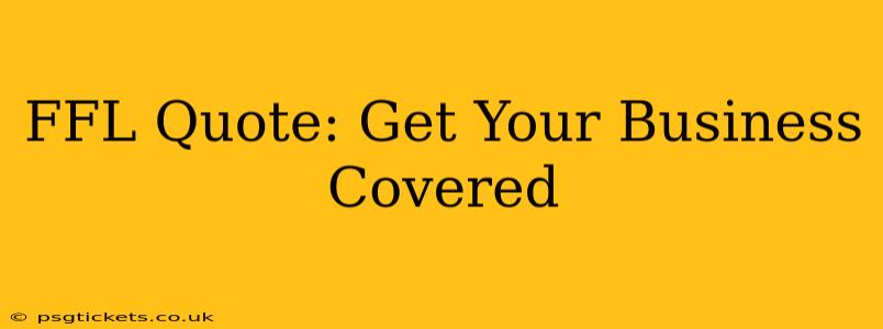 FFL Quote: Get Your Business Covered