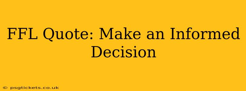FFL Quote: Make an Informed Decision