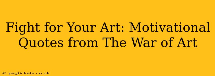 Fight for Your Art: Motivational Quotes from The War of Art