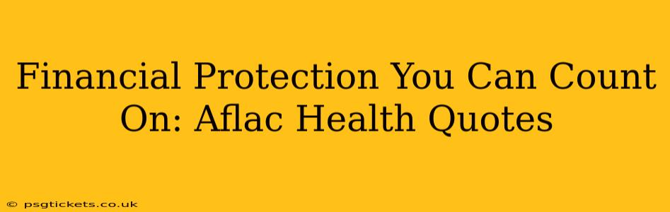 Financial Protection You Can Count On: Aflac Health Quotes