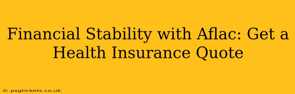 Financial Stability with Aflac: Get a Health Insurance Quote