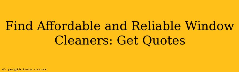 Find Affordable and Reliable Window Cleaners: Get Quotes