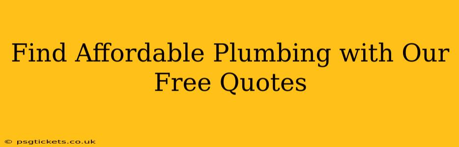 Find Affordable Plumbing with Our Free Quotes