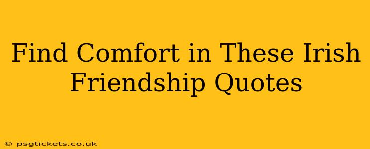 Find Comfort in These Irish Friendship Quotes