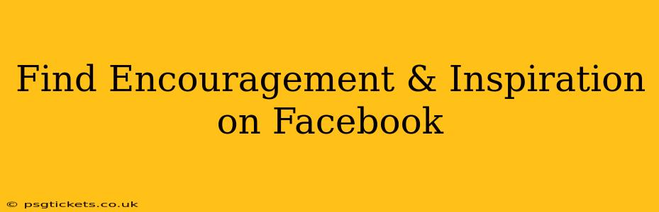 Find Encouragement & Inspiration on Facebook