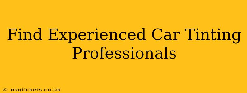 Find Experienced Car Tinting Professionals