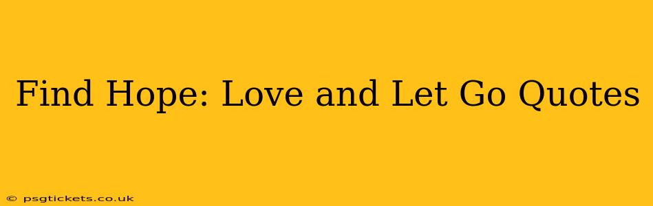 Find Hope: Love and Let Go Quotes
