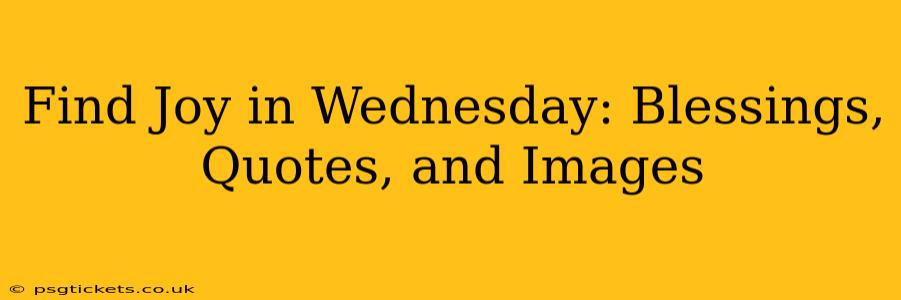 Find Joy in Wednesday: Blessings, Quotes, and Images