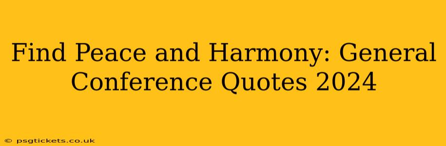 Find Peace and Harmony: General Conference Quotes 2024