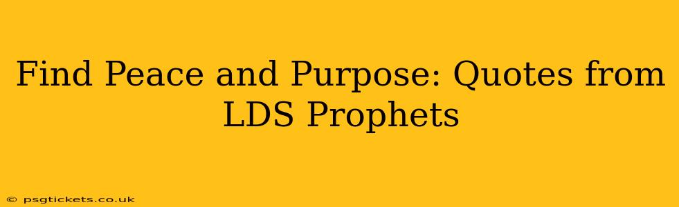 Find Peace and Purpose: Quotes from LDS Prophets