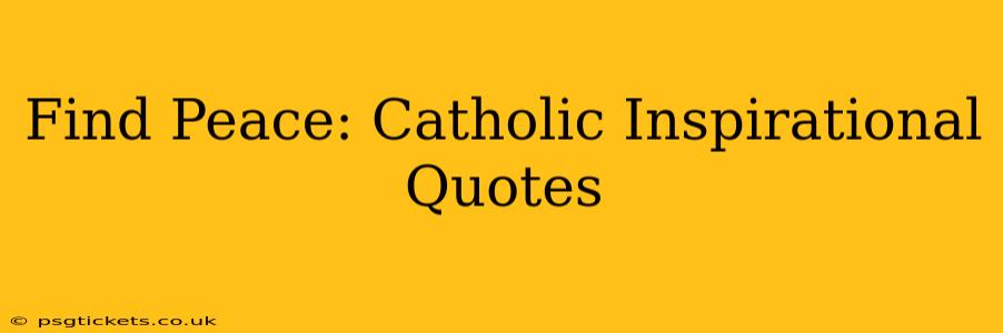 Find Peace: Catholic Inspirational Quotes