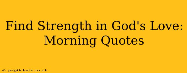 Find Strength in God's Love: Morning Quotes