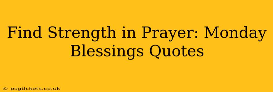 Find Strength in Prayer: Monday Blessings Quotes