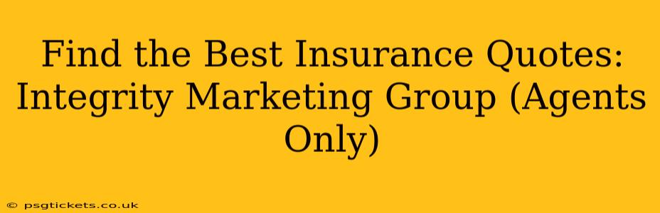 Find the Best Insurance Quotes: Integrity Marketing Group (Agents Only)