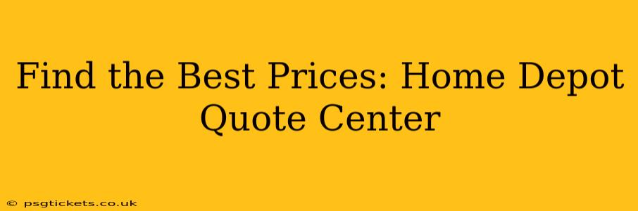 Find the Best Prices: Home Depot Quote Center