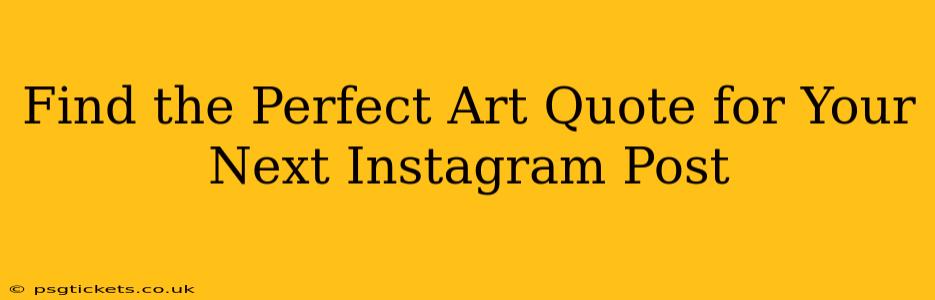 Find the Perfect Art Quote for Your Next Instagram Post